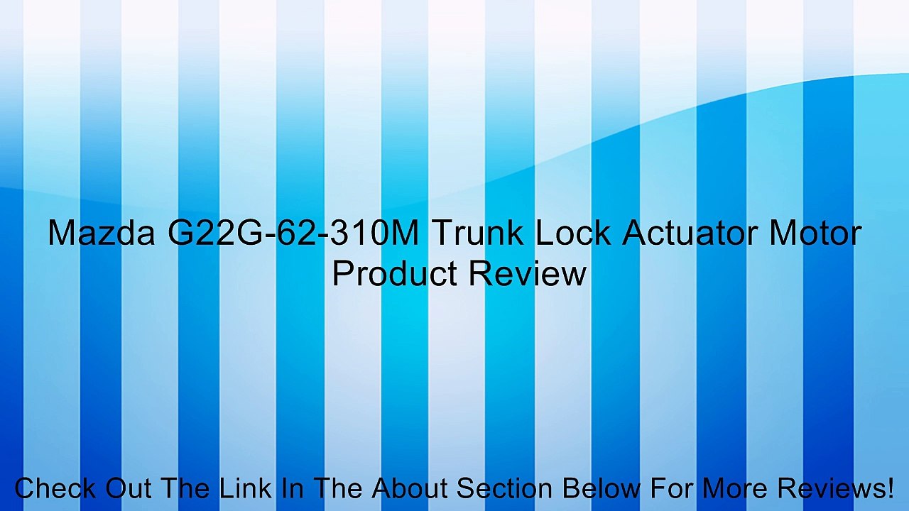 Mazda G22G-62-310M Trunk Lock Actuator Motor Review