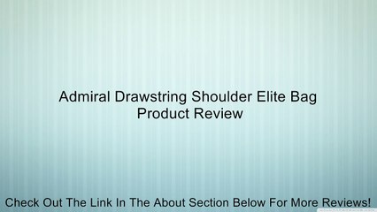 Admiral Drawstring Shoulder Elite Bag Review