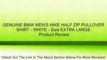 GENUINE BMW MEN'S NIKE HALF ZIP PULLOVER SHIRT - WHITE - Size EXTRA LARGE Review