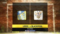 Leeds United 3 v 1 Blackpool #FLS #LUFC