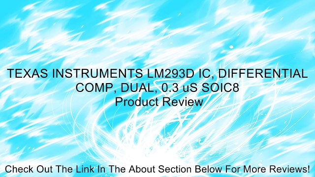 TEXAS INSTRUMENTS LM293D IC, DIFFERENTIAL COMP, DUAL, 0.3 uS SOIC8 Review