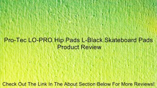 Pro-Tec LO-PRO Hip Pads L-Black Skateboard Pads Review
