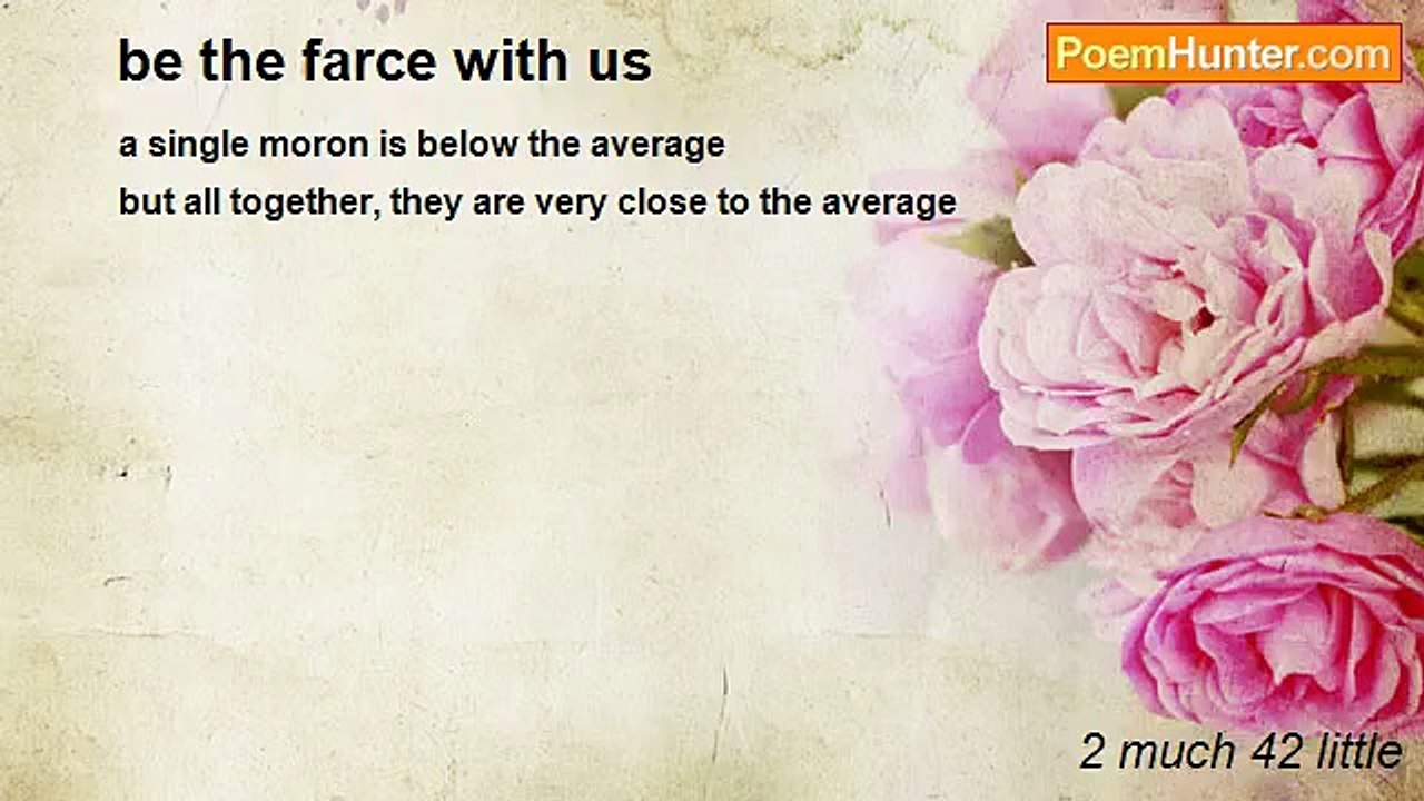 2 much 42 little - be the farce with us