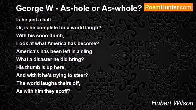 Hubert Wilson - George W - As-hole or As-whole?
