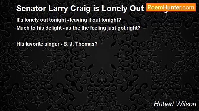 Hubert Wilson - Senator Larry Craig is Lonely Out Tonight