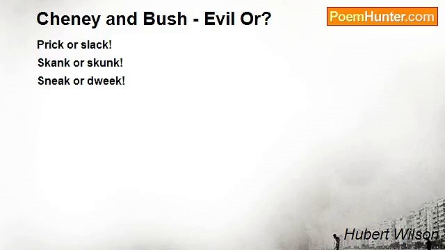 Hubert Wilson - Cheney and Bush - Evil Or?