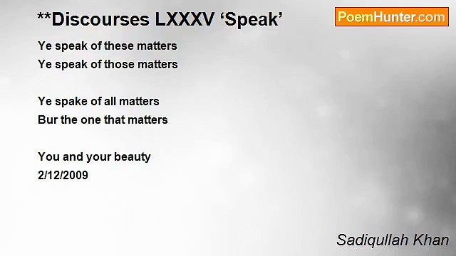 Sadiqullah Khan - **Discourses LXXXV ‘Speak’