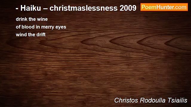Christos Rodoulla Tsiailis - - Haiku – christmaslessness 2009