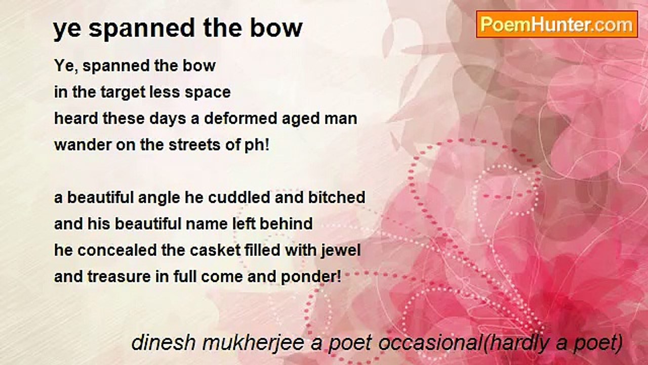 dinesh mukherjee a poet occasional(hardly a poet) - ye spanned the bow