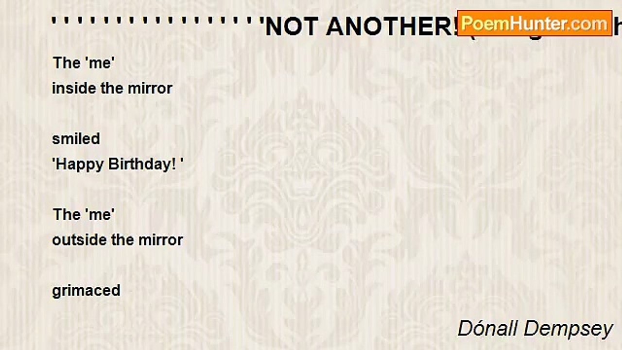 Dónall Dempsey - ' ' ' ' ' ' ' ' ' ' ' ' ' ' ' ' 'NOT ANOTHER! (being a birthday poem for Miss Ruthie)