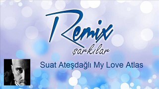 Suat Ateşdağlı  My Love  feat. Atlas