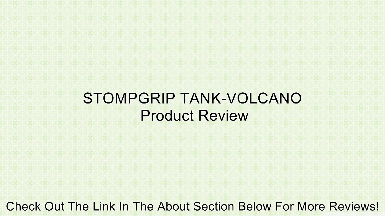 STOMPGRIP TANK-VOLCANO Review