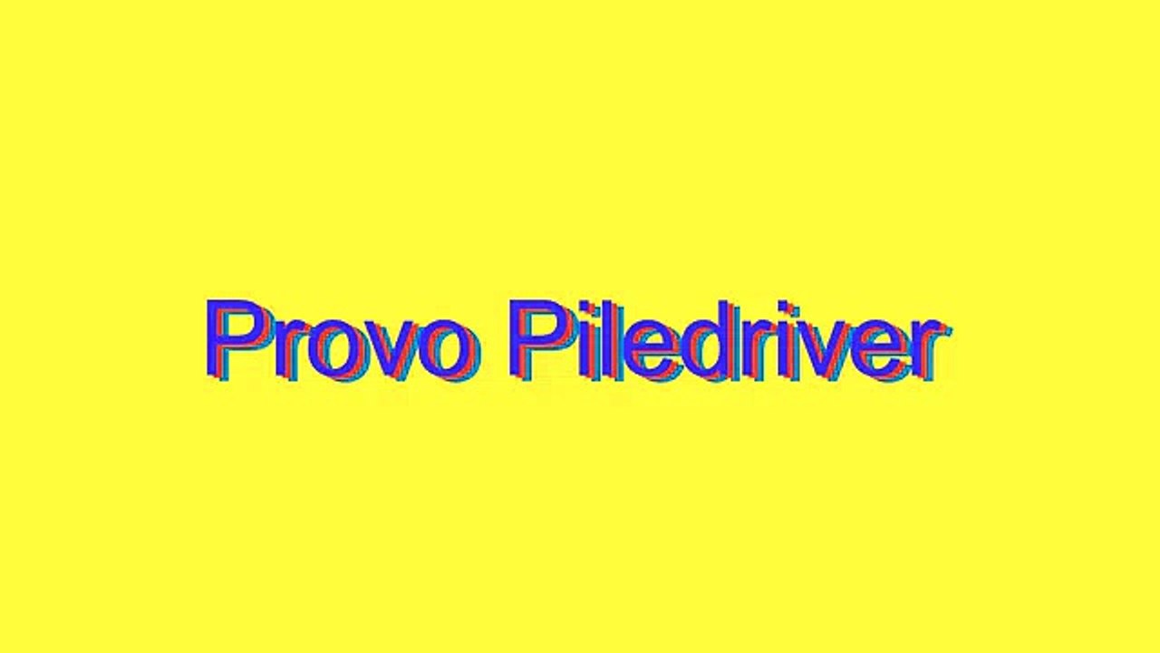 How to Pronounce Provo Piledriver