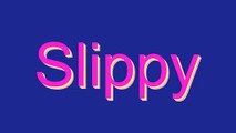 How to Pronounce Slippy