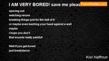 Kori Haffmun - I AM VERY BORED! save me please