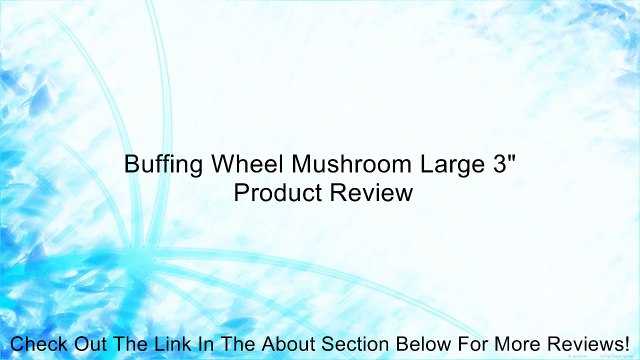 Buffing Wheel Mushroom Large 3 Review