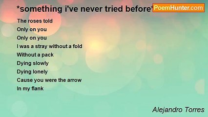 Alejandro Torres - *something i've never tried before*