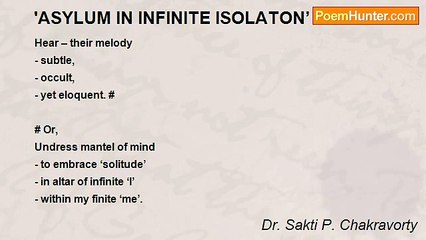 Dr. Sakti P. Chakravorty - 'ASYLUM IN INFINITE ISOLATON’