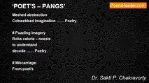 Dr. Sakti P. Chakravorty - ‘POET'S – PANGS’