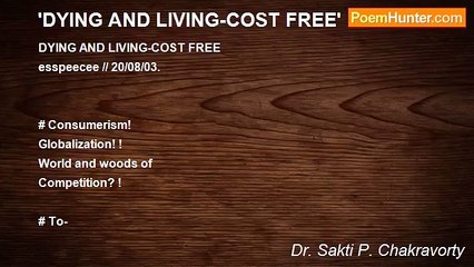 Dr. Sakti P. Chakravorty - 'DYING AND LIVING-COST FREE'