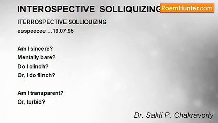Dr. Sakti P. Chakravorty - INTEROSPECTIVE  SOLLIQUIZING