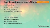 Raj Arumugam - I am the earthworm, Lord of the Underworld