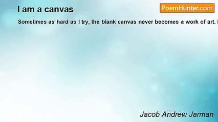 Jacob Andrew Jarman - I am a canvas