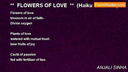 ANJALI SINHA - **  FLOWERS OF LOVE  **  (Haiku free form)