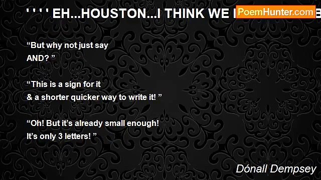 Dónall Dempsey - ' ' ' ' EH...HOUSTON...I THINK WE HAVE A PROBLEM WITH... AND!