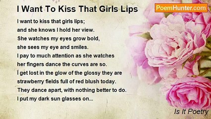 Is It Poetry - I Want To Kiss That Girls Lips