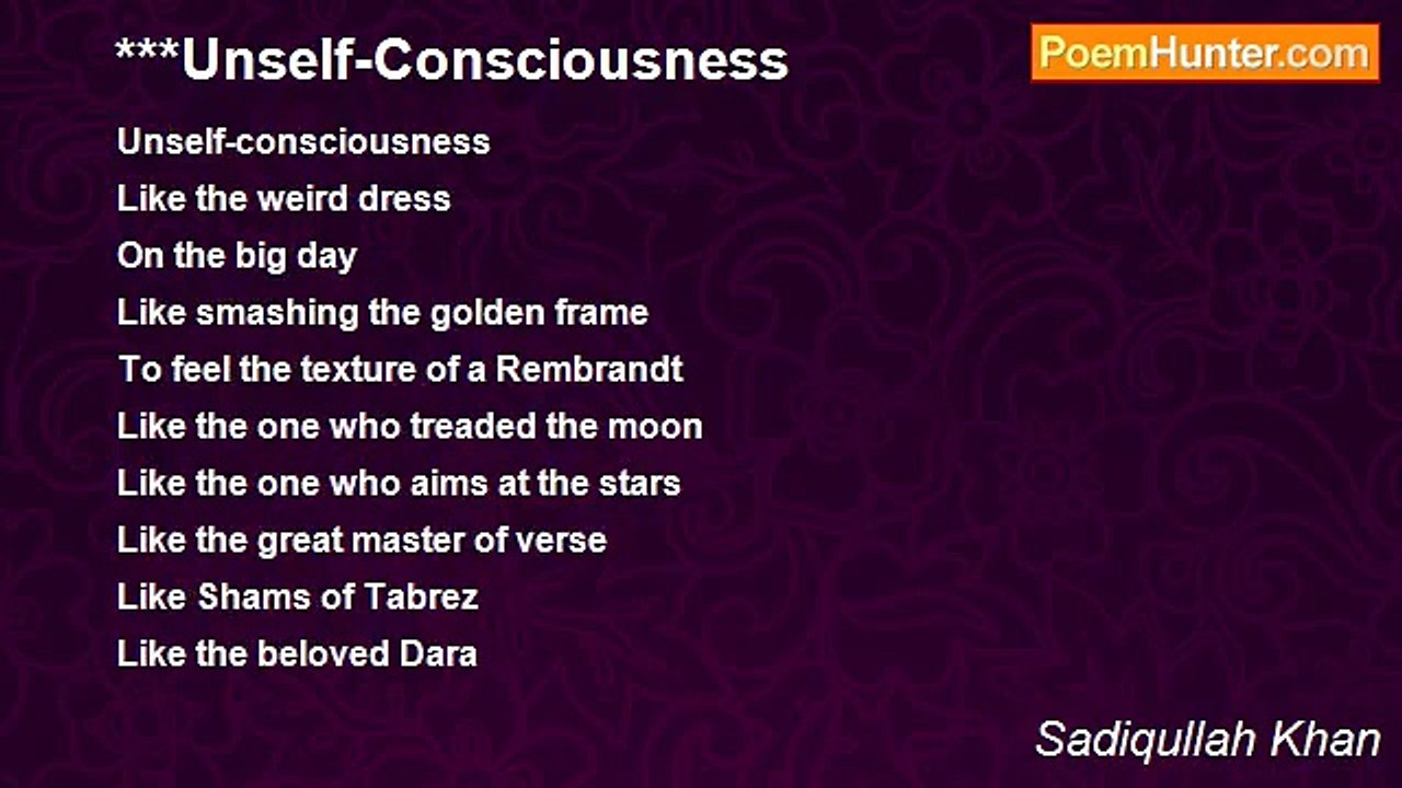 Sadiqullah Khan - ***Unself-Consciousness