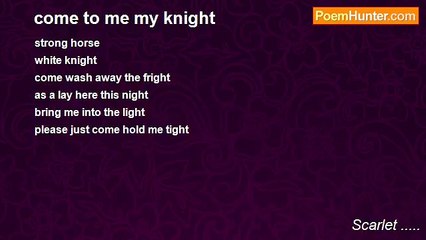 Scarlet ..... - come to me my knight