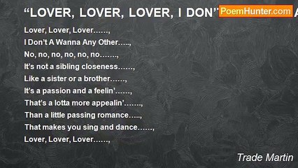 Trade Martin -  “LOVER, LOVER, LOVER, I DON’T A WANNA ANY OTHER” - No, no, no, no, no, no……! ! ! *********************************************************~~~~~~~~~~~~~~~~~~~~~~~~~~~~+++