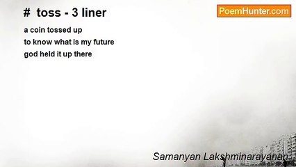 Samanyan Lakshminarayanan - #  toss - 3 liner