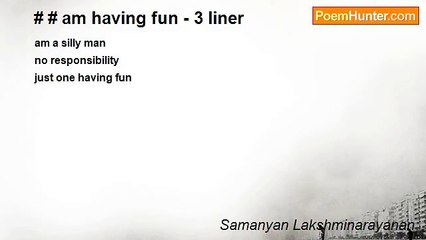 Samanyan Lakshminarayanan - # # am having fun - 3 liner