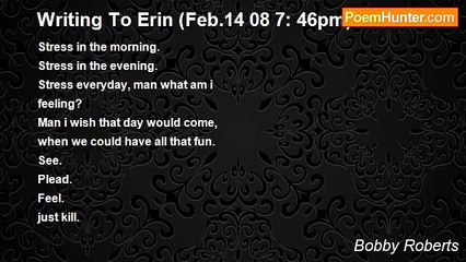 Bobby Roberts - Writing To Erin (Feb.14 08 7: 46pm)