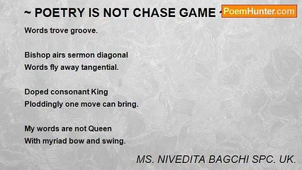 MS. NIVEDITA BAGCHI SPC. UK. - ~ POETRY IS NOT CHASE GAME ~