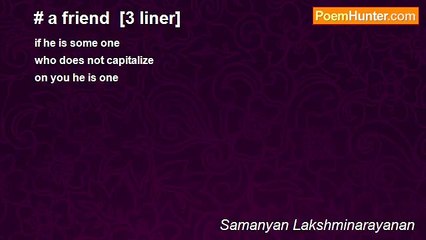 Samanyan Lakshminarayanan - # a friend  [3 liner]
