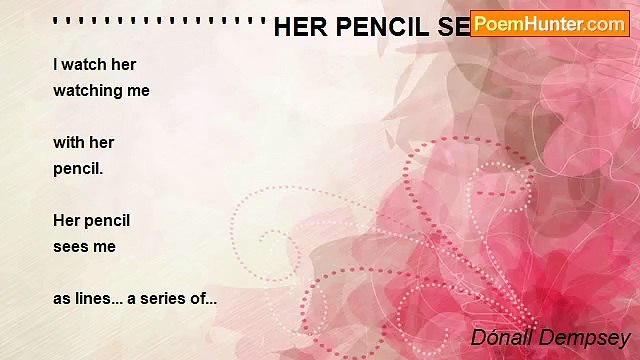 Dónall Dempsey - ' ' ' ' ' ' ' ' ' ' ' ' ' ' ' ' ' HER PENCIL SEES ME