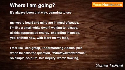Gomer LePoet - 			Where I am going?
