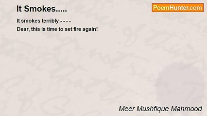 Meer Mushfique Mahmood - It Smokes.....