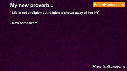 Ravi Sathasivam - My new proverb...