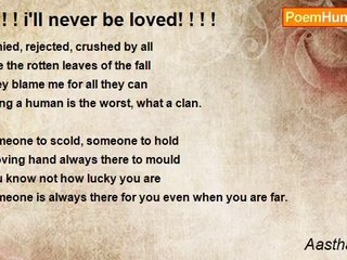 Aastha Uppal - ! ! ! ! i'll never be loved! ! ! !