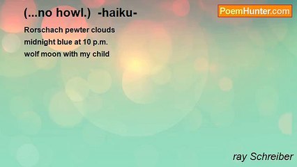 ray Schreiber - (...no howl.)  -haiku-