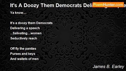 James B. Earley - It's A Doozy Them Democrats Delivering A Speech