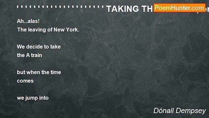 Dónall Dempsey - ' ' ' ' ' ' ' ' ' ' ' ' ' ' ' ' ' ' ' ' ' TAKING THE A TRAIN(for Barry)
