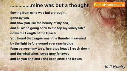 Is It Poetry - ...............mine was but a thought