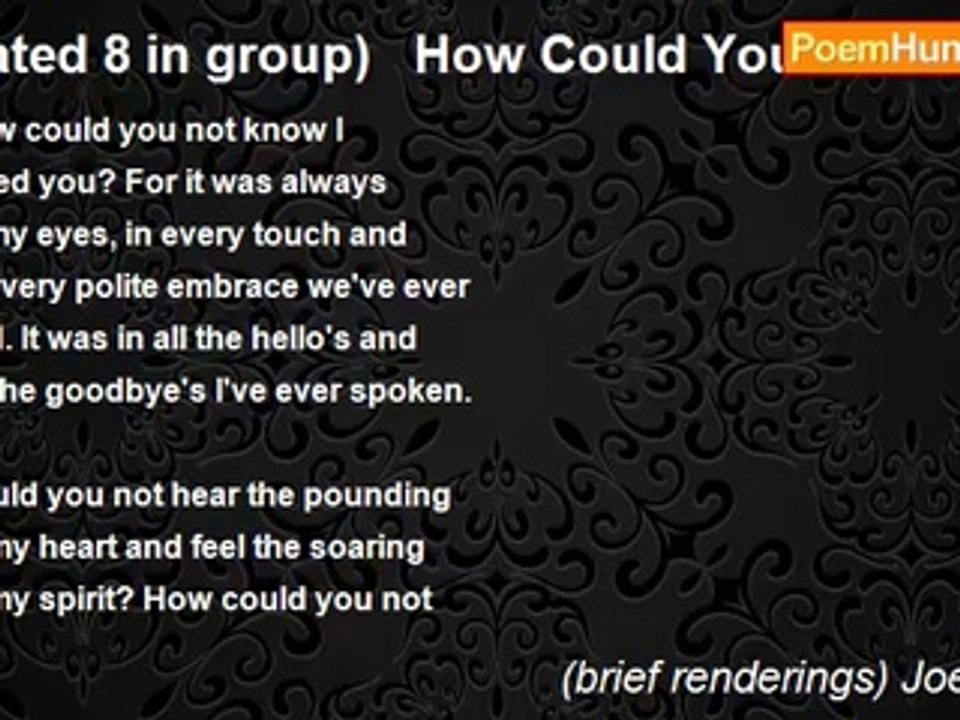 (brief renderings) Joe Fazio - (rated 8 in group)   How Could You Not Know?