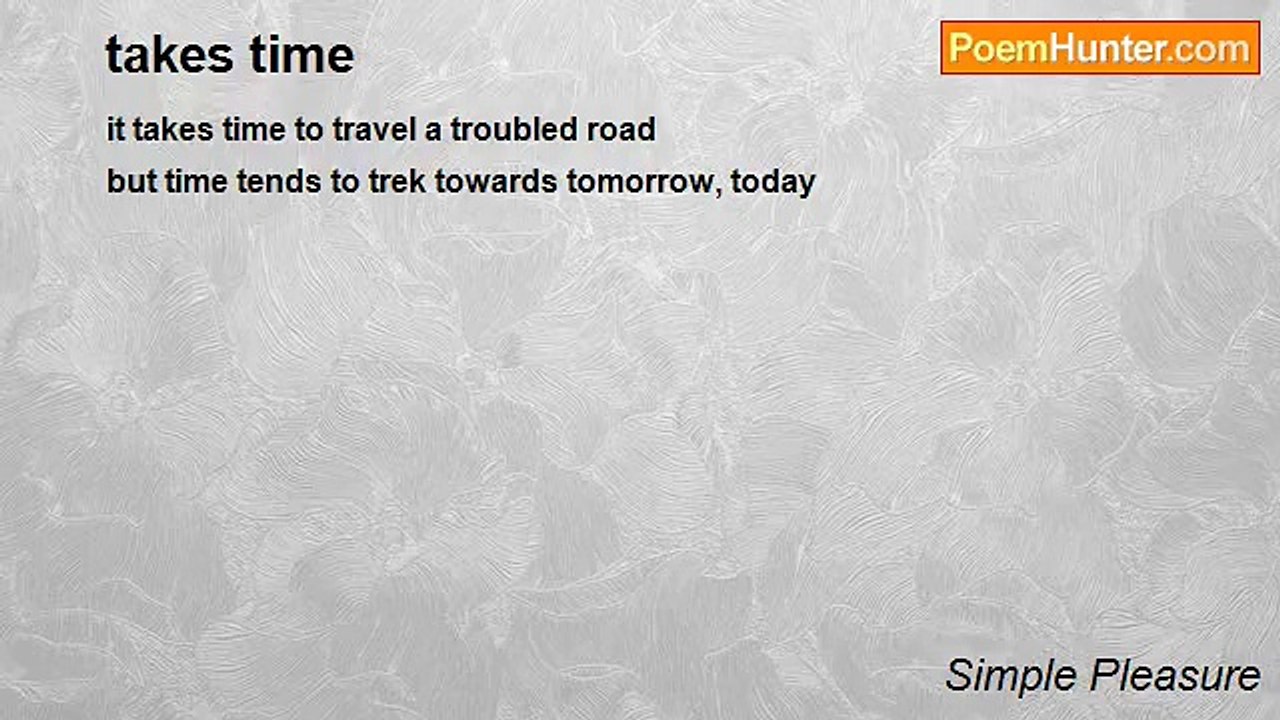 Simple Pleasure - takes time