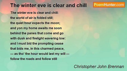 Christopher John Brennan - The winter eve is clear and chill